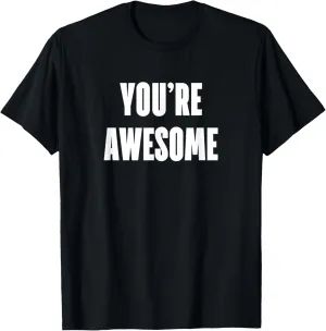 You're Awesome Compliments Positive Quote T Shirt T-Shirt